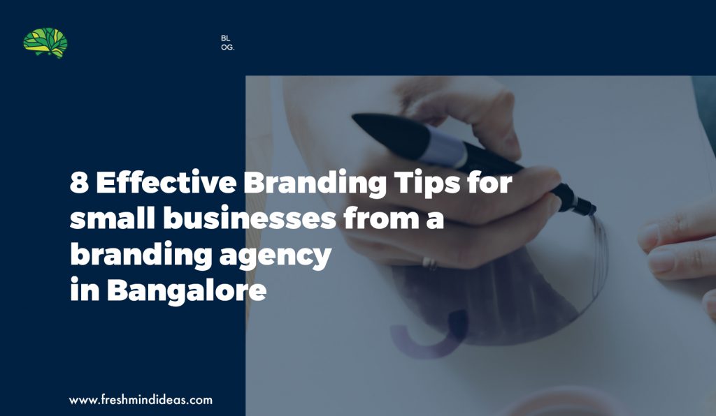 8 Effective Branding Tips for small businesses from a branding agency in Bangalore