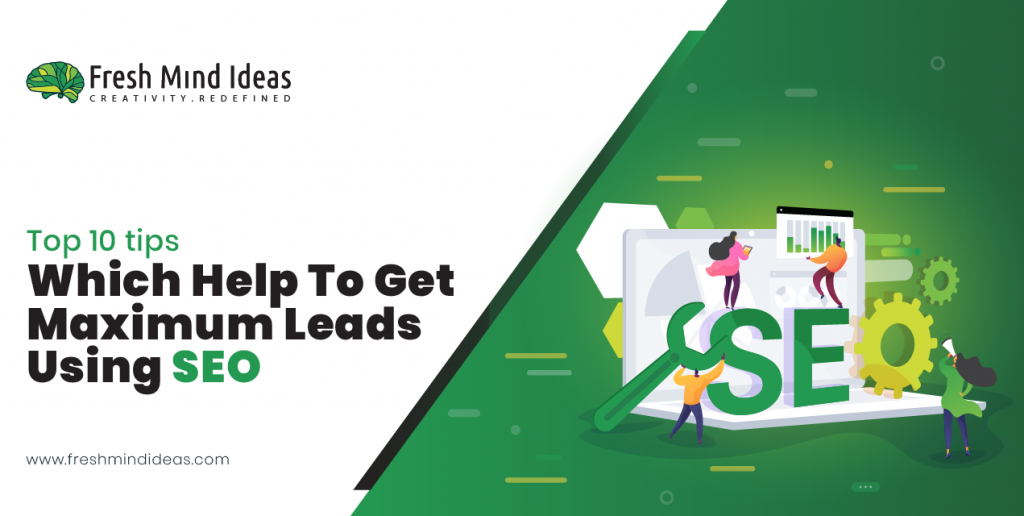 Top 10 tips which help to get maximum leads using SEO