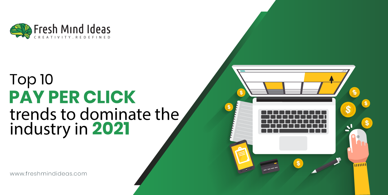 Top 10 Pay Per Click (PPC) trends to dominate the industry in 2021.