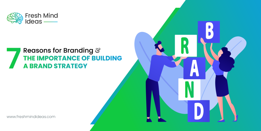 7 Reasons for Branding & the Importance of Building a Brand Strategy