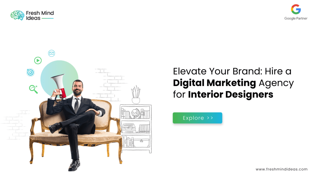 Elevate Your Brand: Hire a Digital Marketing Agency for Interior Designers