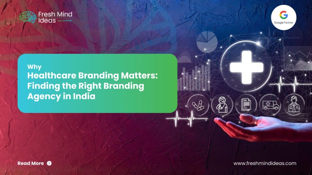 Why Healthcare Branding Matters: Finding the Right Branding Agency in India