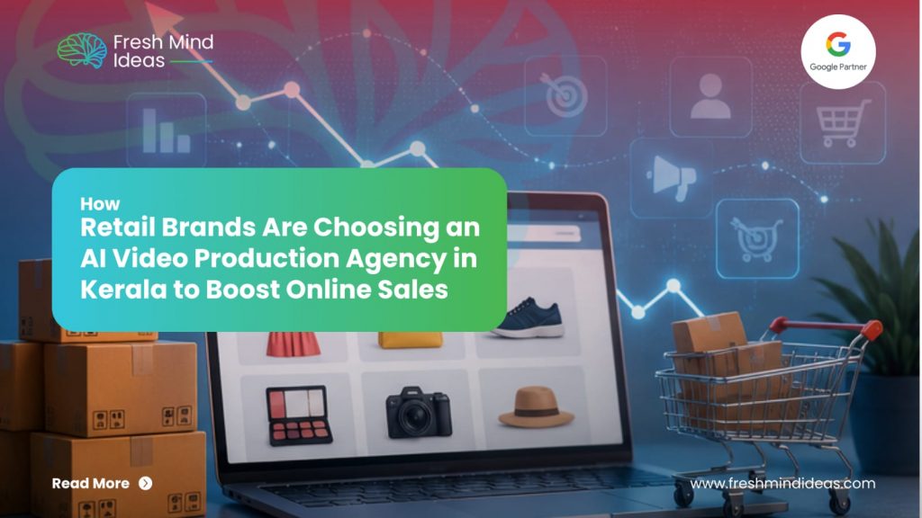 How Retail Brands Are Choosing an AI Video Production Agency in Kerala to Boost Online Sales