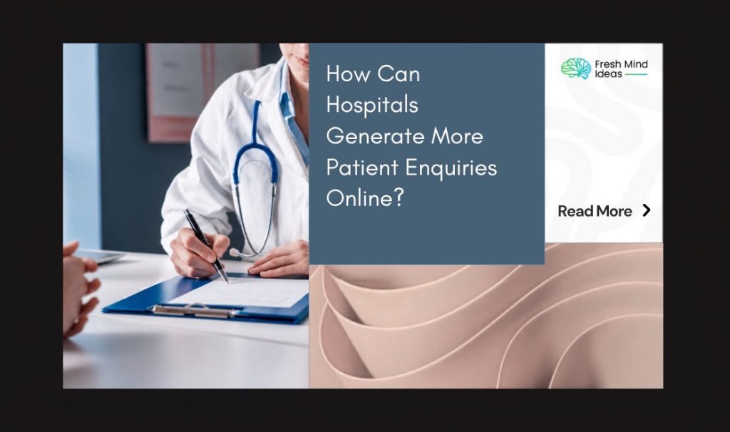 How Can Hospitals Generate More Patient Enquiries Online?